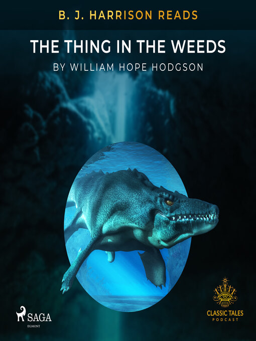 Title details for B. J. Harrison Reads the Thing in the Weeds by William Hope Hodgson - Available